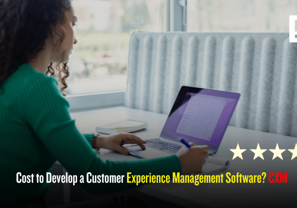 Cost to Develop a Customer Experience Management Software