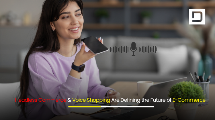 Headless Commerce & Voice Shopping Are Defining the Future of E-Commerce