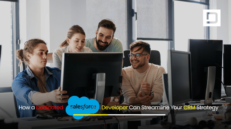 How a Dedicated Salesforce Developer Can Streamline Your CRM Strategy