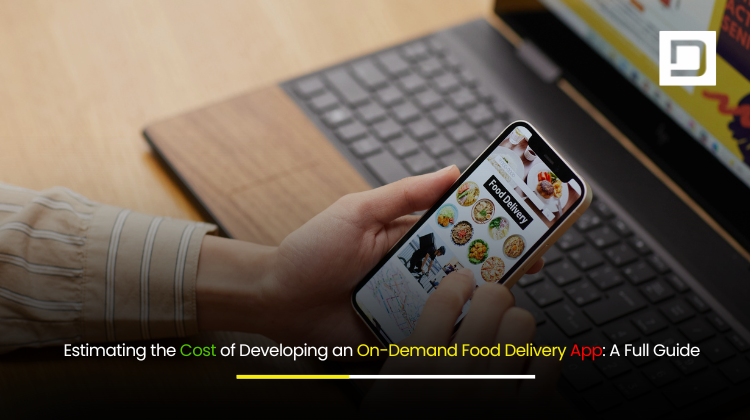 Estimating the Cost of Developing an On-Demand Food Delivery App A Full Guide