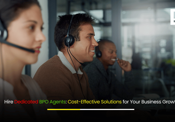 Hire Dedicated BPO Agents Cost-Effective Solutions for Your Business Growth