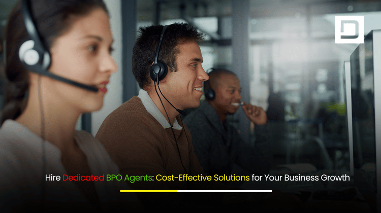 Hire Dedicated BPO Agents Cost-Effective Solutions for Your Business Growth