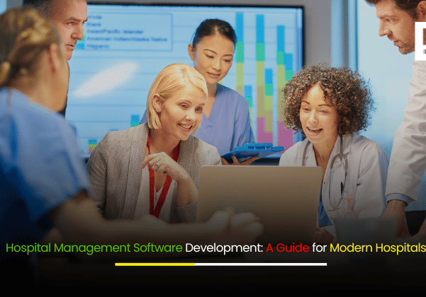 Hospital Management Software Development: A Guide for Modern Hospitals