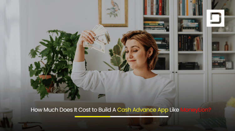 How Much Does It Cost to Build A Cash Advance App Like MoneyLion