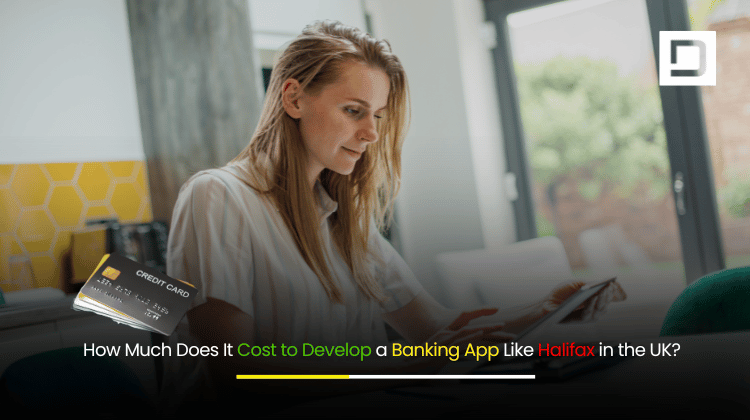 How Much Does It Cost to Develop a Banking App Like Halifax in the UK