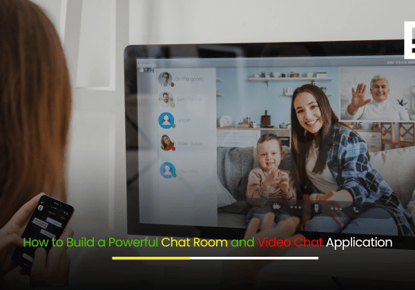 How to Build a Powerful Chat Room and Video Chat Application