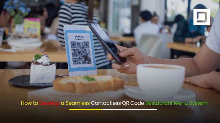 How to Develop a Seamless Contactless QR Code Restaurant Menu System
