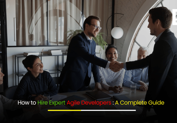 How to Hire Expert Agile Developers A Complete Guide