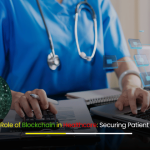The Role of Blockchain in Healthcare Securing Patient Data