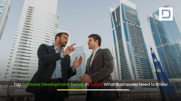 Top Software Development Trends in Dubai What Businesses Need to Know