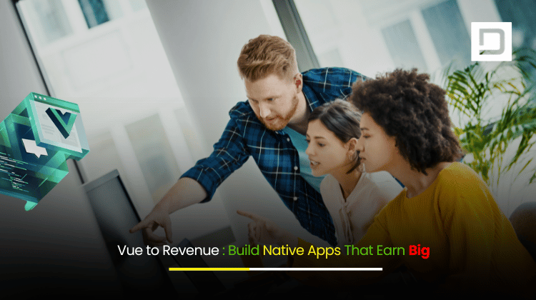 Vue to Revenue Build Native Apps That Earn Big