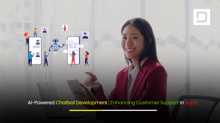 AI-Powered Chatbot Development Enhancing Customer Support in Apps