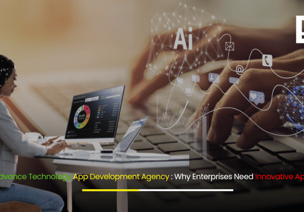 Advance Technology App Development Agency Why Enterprises Need Innovative Apps for Digital Transformation