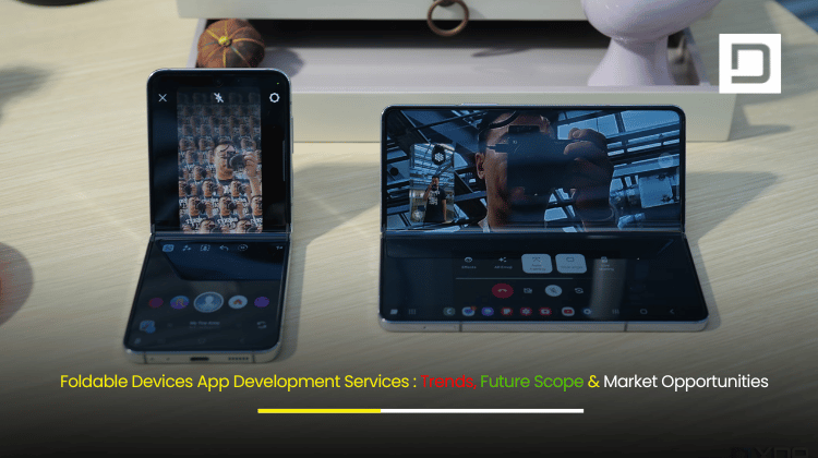 Foldable Devices App Development Services Trends, Future Scope, and Market Opportunities