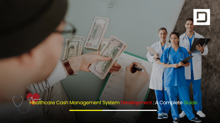 Healthcare Cash Management System Development A Complete Guide
