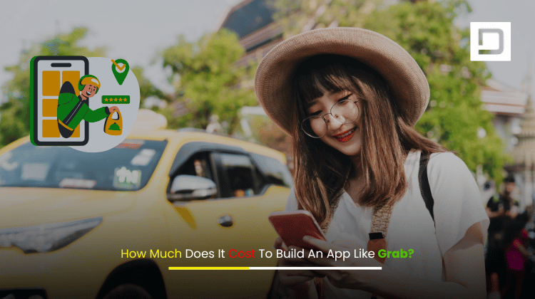 Cost to Build an App Like Grab – Pricing Breakdown and Key Features