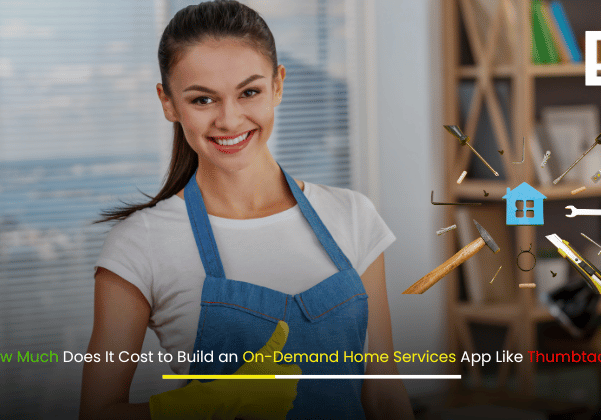 How Much Does It Cost to Build an On-Demand Home Services App Like Thumbtack – Cost Breakdown and Features