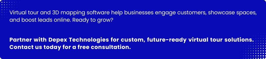 Contact Depex Technologies for Virtual Tour and 3D Mapping Software Solutions