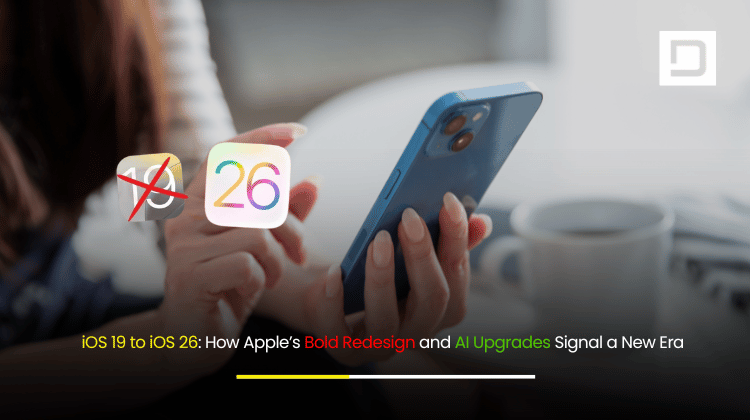 iOS 19 to iOS 26 How Apple’s Bold Redesign and AI Upgrades Signal a New Era of Mobile App Development