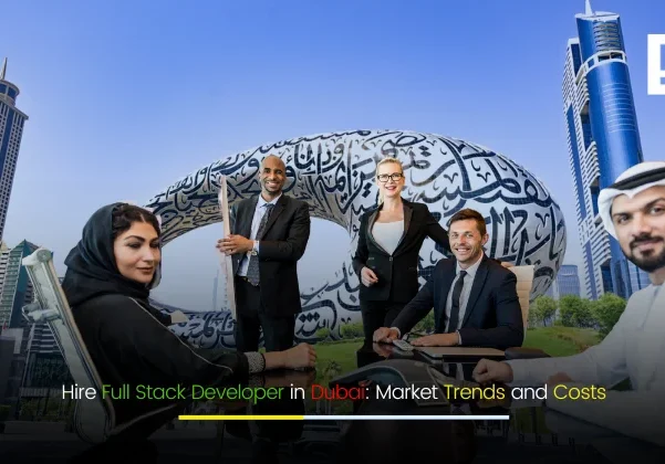 Hire Full Stack Developer in Dubai – Market Trends and Development Costs