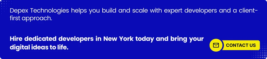 This image serves as a visual call-to-action, highlighting the key message: "Hire dedicated developers in New York today and bring your digital ideas to life." It reinforces the page’s purpose by capturing attention, conveying professionalism, and motivating visitors to take the next step in partnering with Depex Technologies for their development needs. The image helps establish trust and adds visual impact to the content, making the message more memorable and engaging.