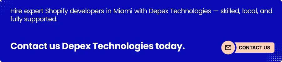This image banner visually reinforces the blog's focus on hiring dedicated Shopify developers in Miami. It highlights Depex Technologies' expertise and local market understanding, capturing attention and encouraging readers to take action.